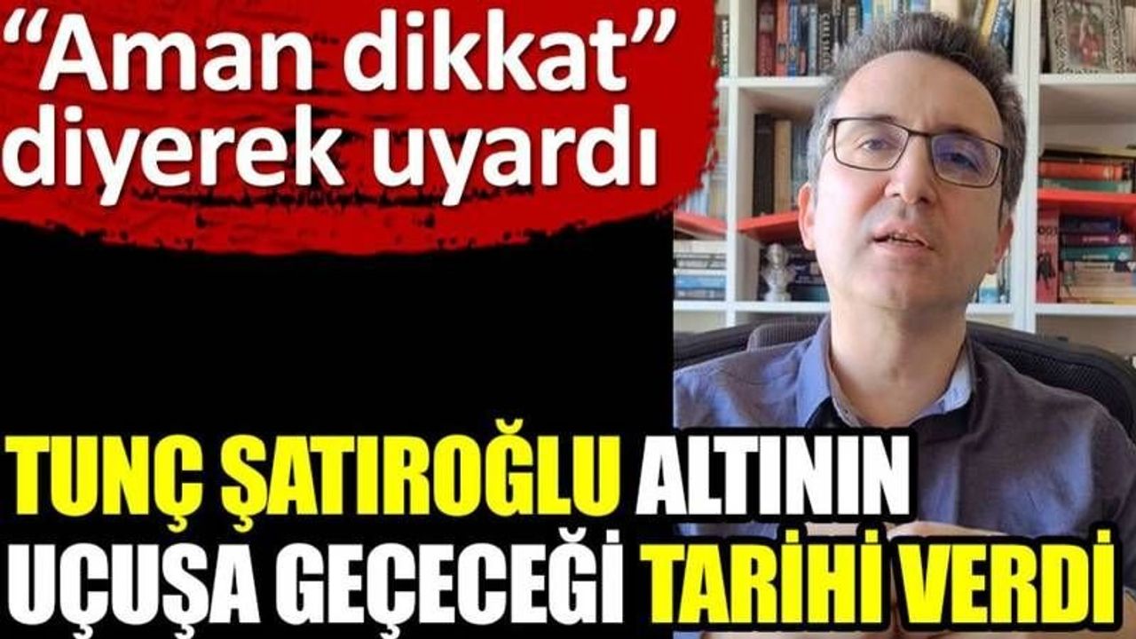 Altın Fiyatlarındaki Yükselişe Dair Tunç Şatıroğlu'nun Tahminleri