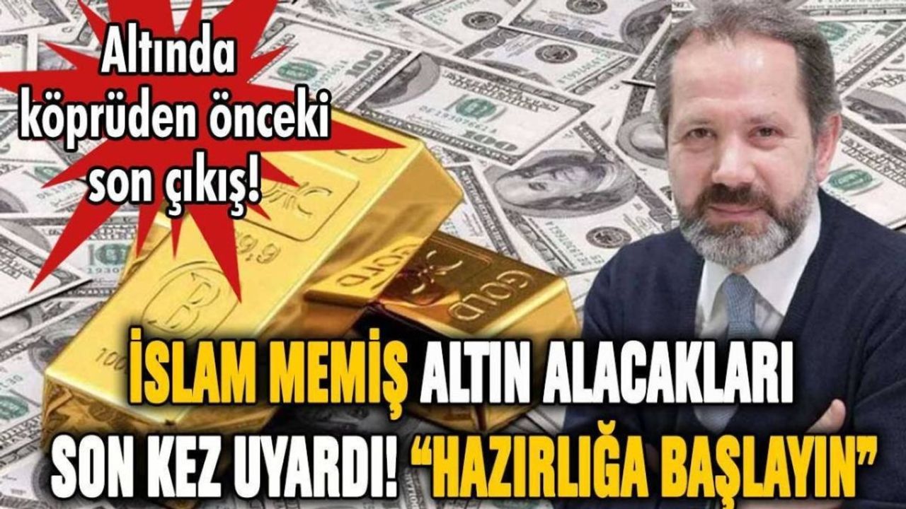 İslam Memiş'ten Altın Fiyatları İle İlgili Uyarı ve Tahminler