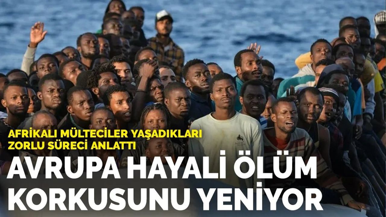 Afrikalı Mültecilerin Avrupa Hayali ve Ölüm Korkusu