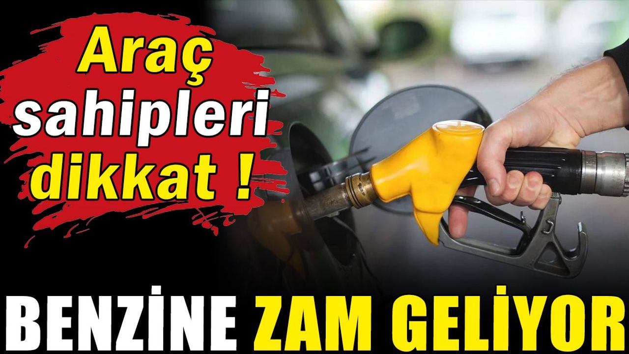Araç Sahipleri Dikkat: Benzine Zam Geliyor