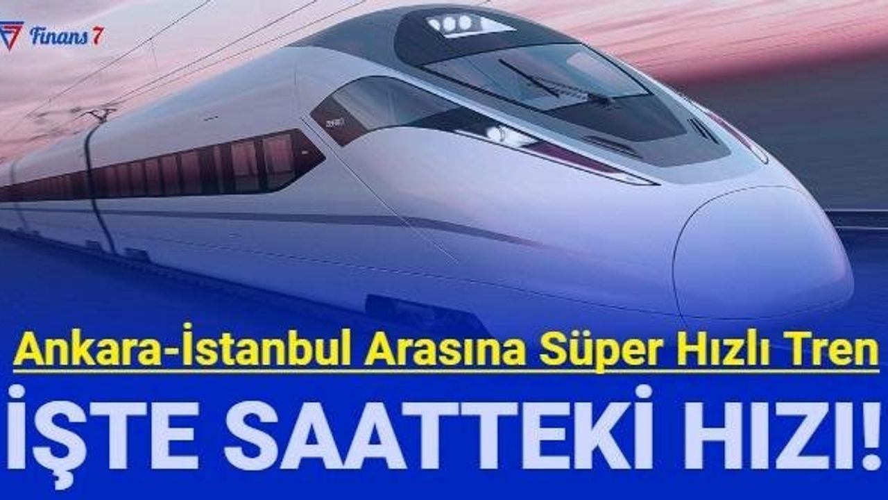 Ankara İstanbul Arasına Süper Hızlı Tren Geliyor