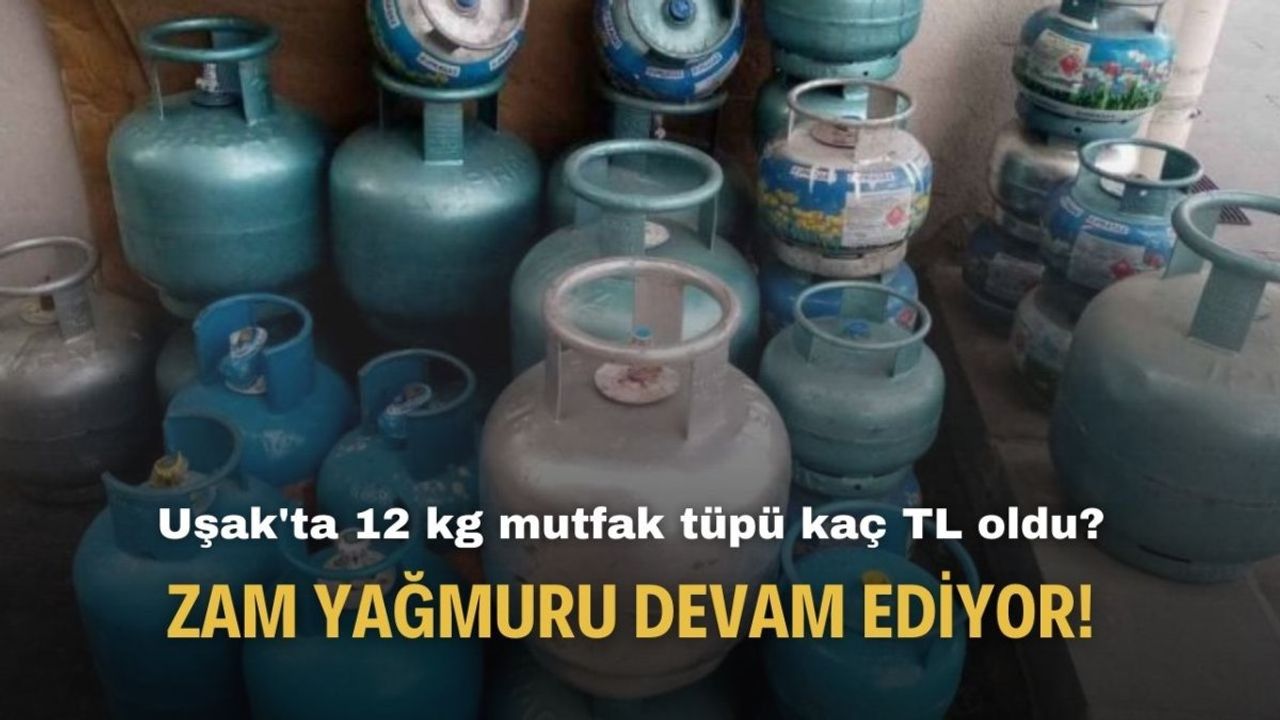 Uşak'ta 12 kg Mutfak Tüpü Fiyatları Yükseliyor