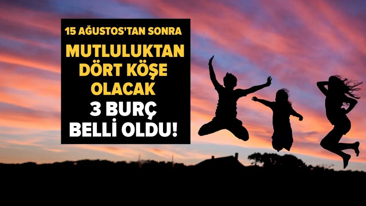 Mutluluktan dört köşe olacak 5 burç!