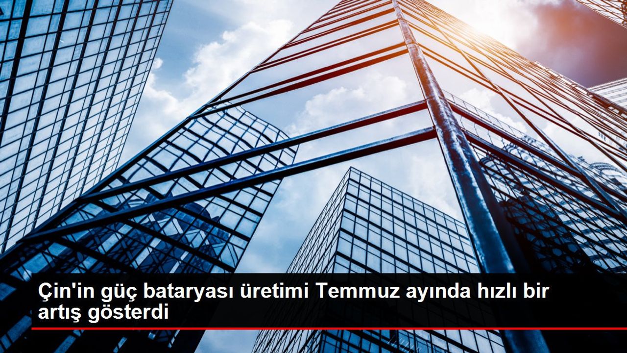 Çin'in Güç Bataryası Üretimi Hızla Artıyor