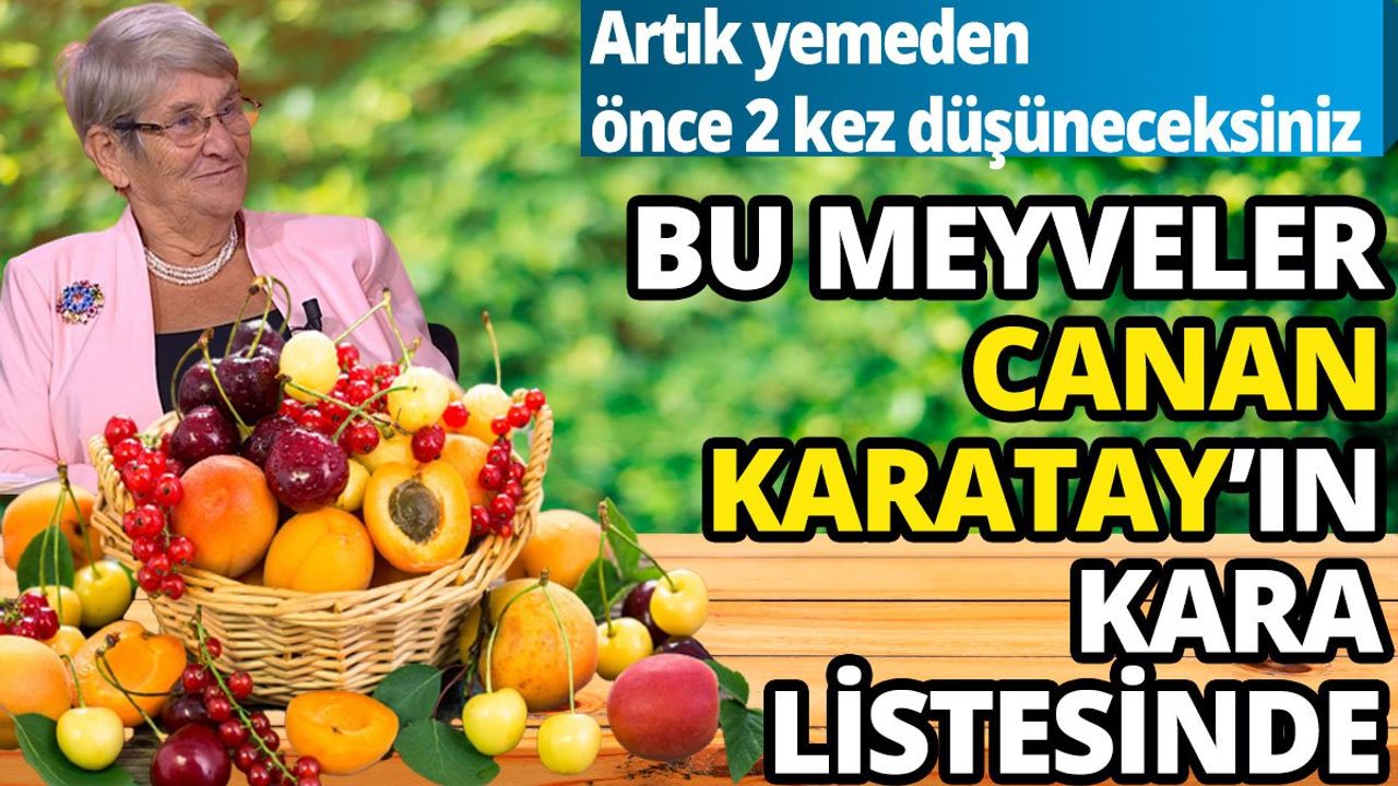 Artık yemeden önce 2 kez düşüneceksiniz: Bu meyveler Canan Karatay'ın kara listesinde