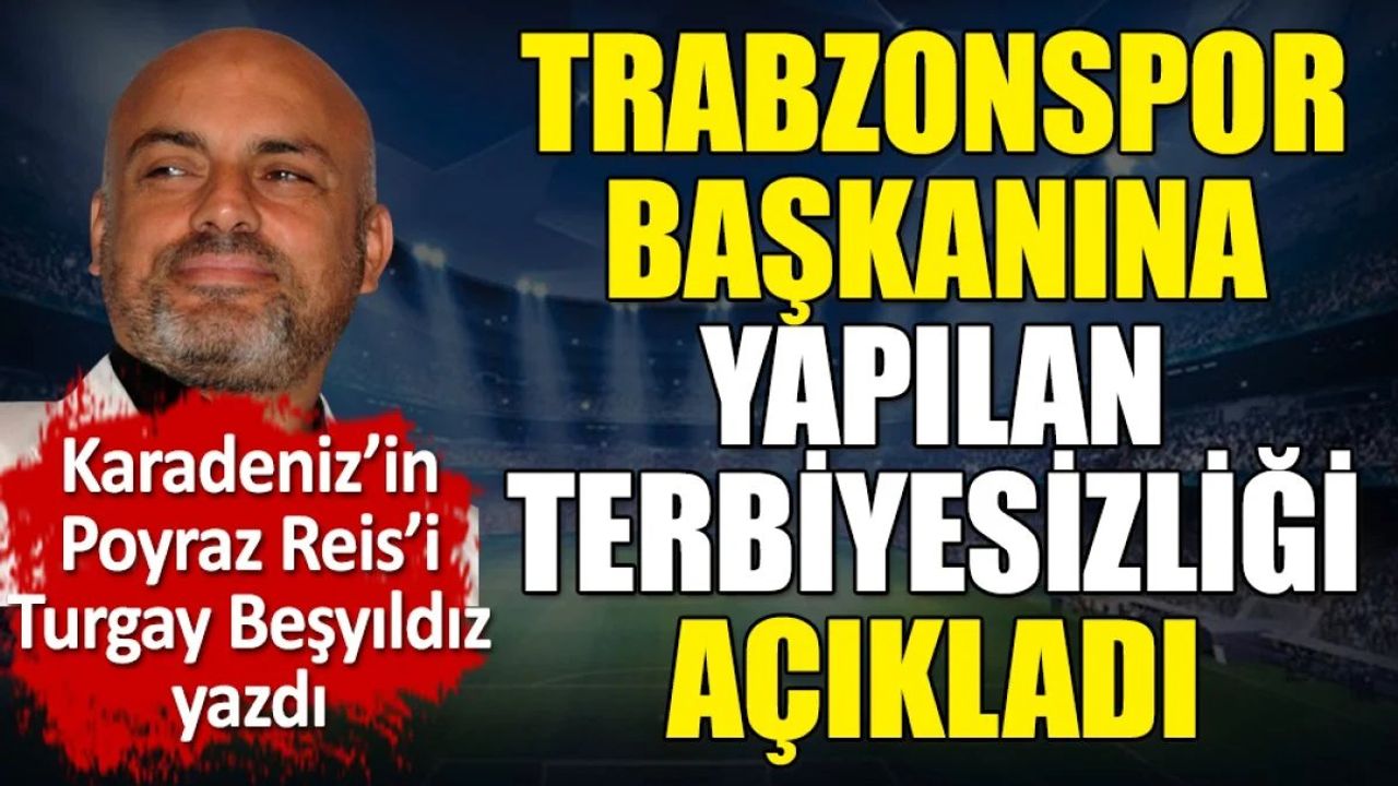 Trabzonspor Başkanı Ertuğrul Doğan'a Yapılan Terbiyesizlik