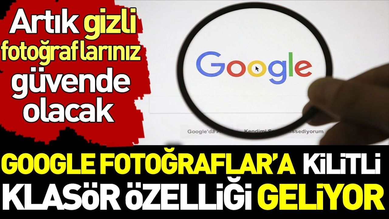 Google Fotoğraflar’a Kilitli Klasör Özelliği Geliyor