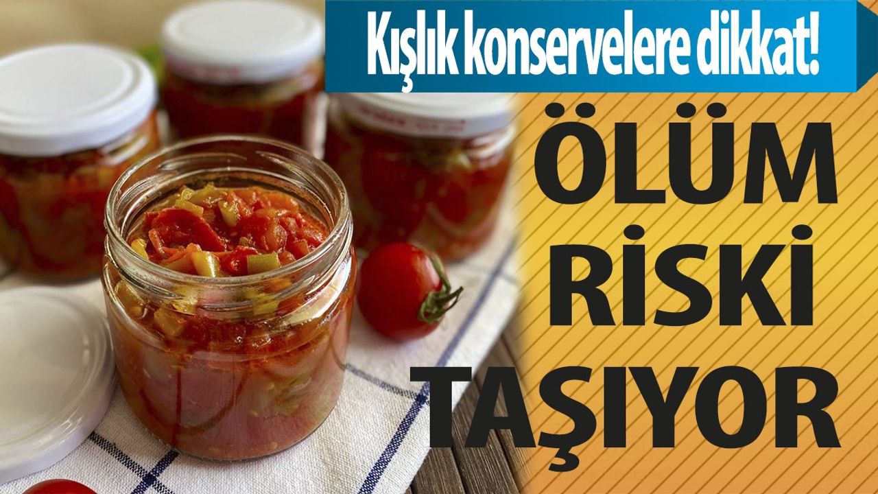 Kışlık Konservelerin Tüketimi Riskli Olabilir