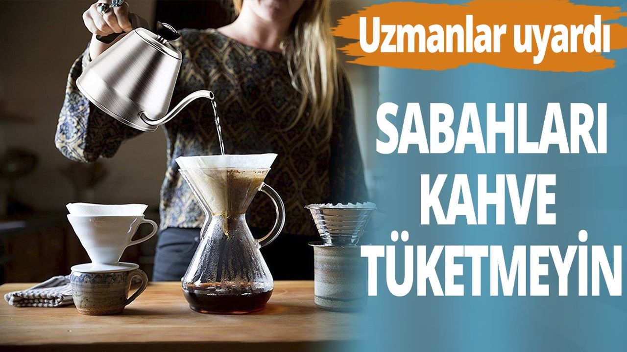 Uzmanlar uyardı: Sabahları kahve tüketmeyin