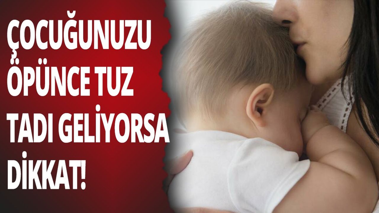 Çocuğunuzu Öpünce Tuz Tadı Alıyorsanız Dikkat! Kistik Fibrozis Hastalığı Olabilir