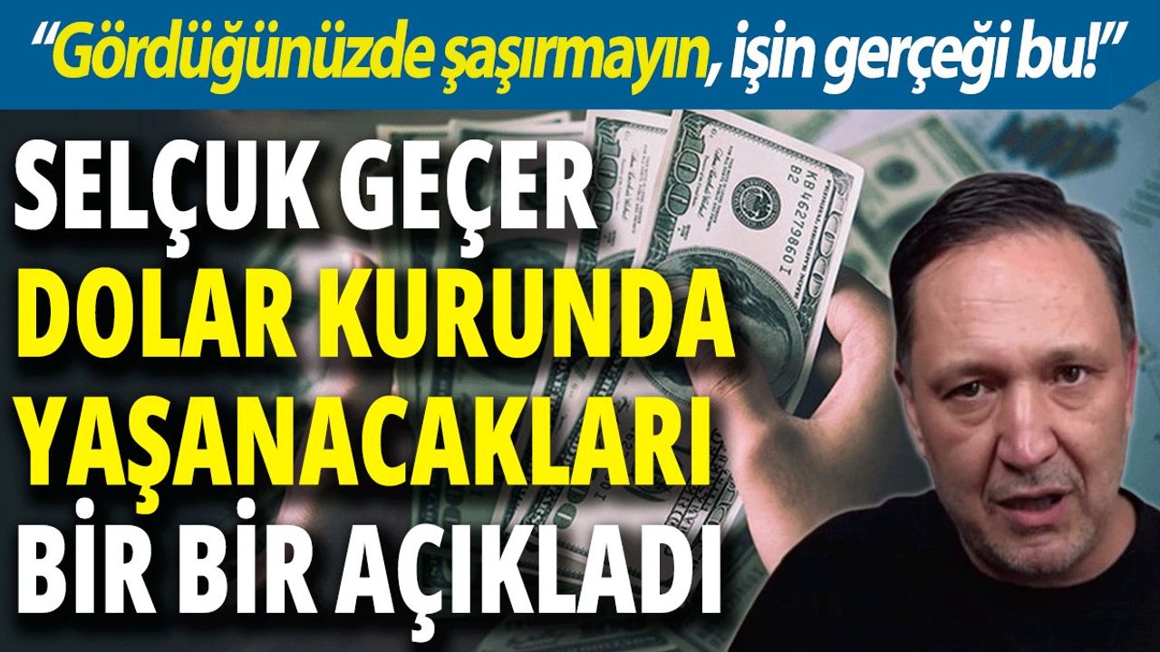 Selçuk Geçer'den Dolar Kuruna İlişkin Açıklamalar