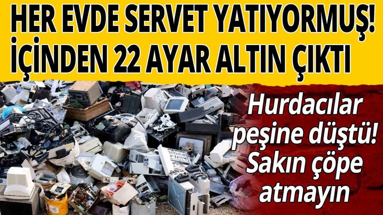 Her Evde Servet Yatıyormuş! İçinden 22 Ayar Altın Çıktı