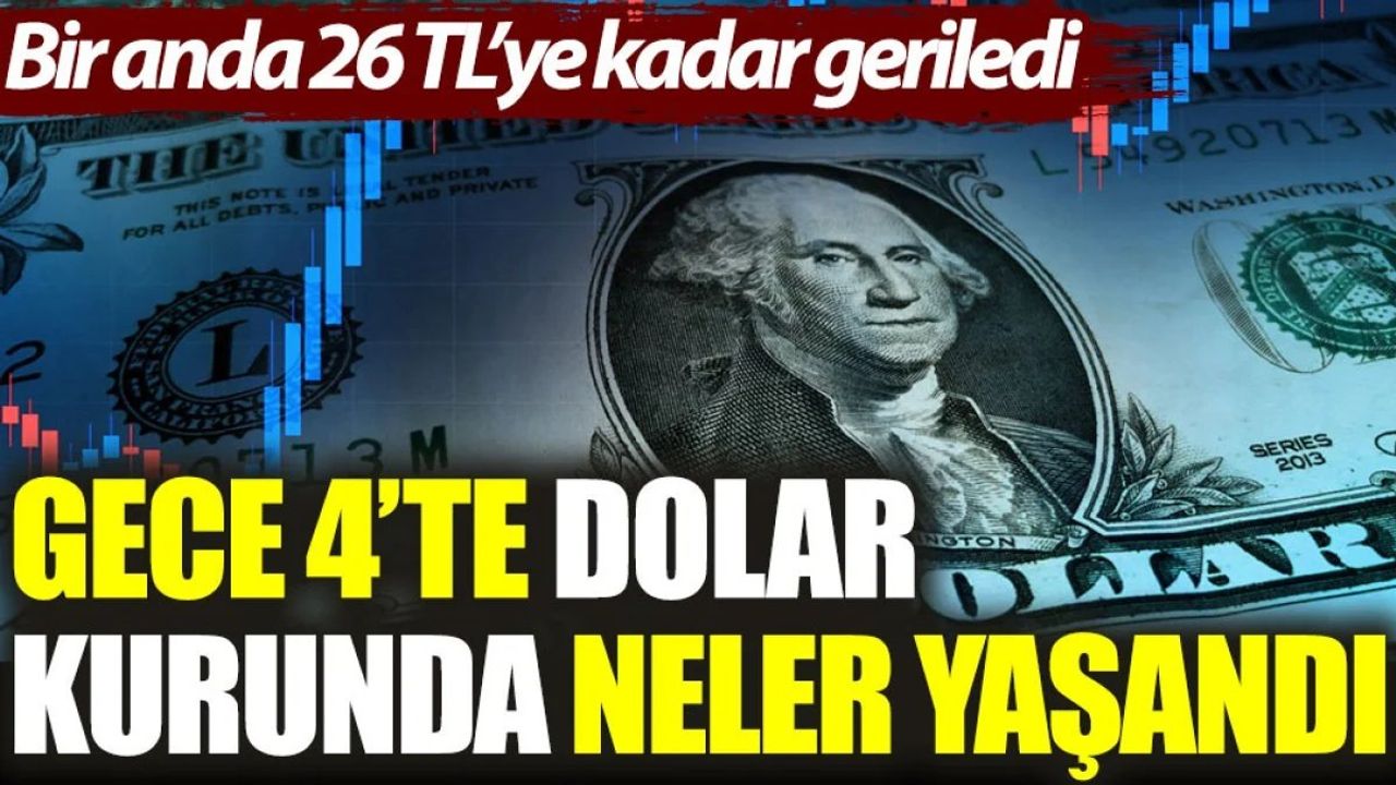 Gece 4’te Dolar Kurunda Neler Yaşandı?