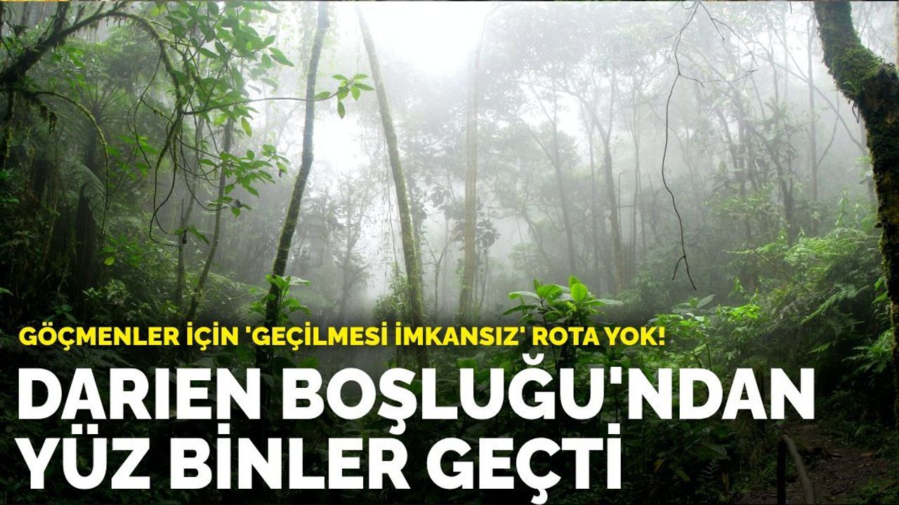 Göçmenler için ‘geçilmesi imkansız’ rota yok! Darien Boşluğu'ndan yüz binler geçti