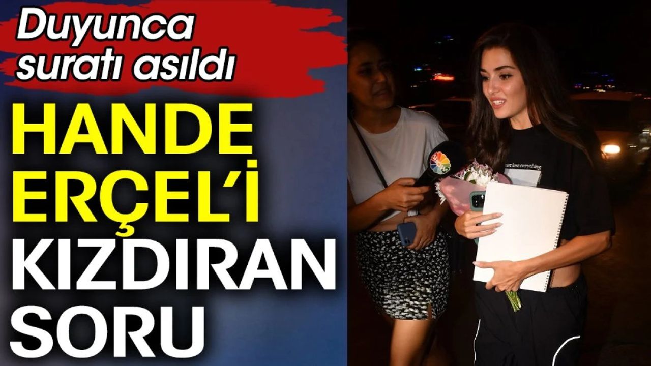 Hande Erçel’i kızdıran soru! Duyunca suratı asıldı