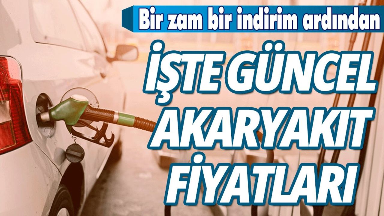 Bir zam bir indirimin ardından: İşte güncel akaryakıt fiyatları