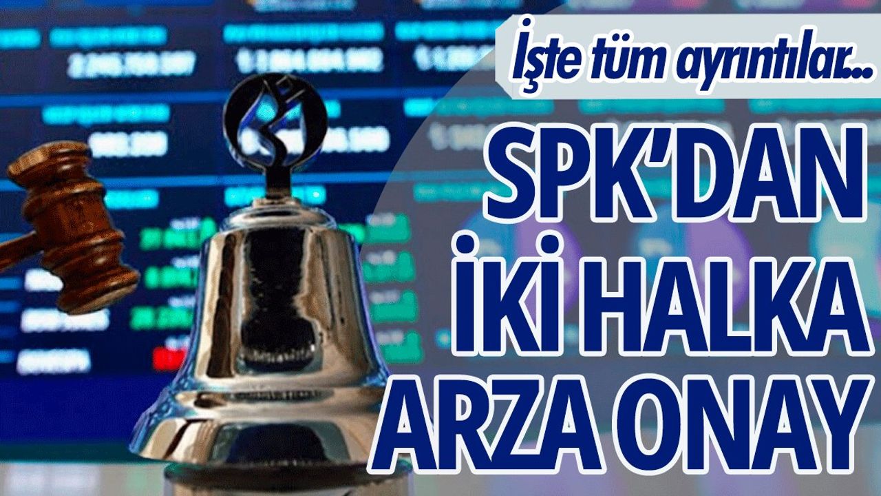 SPK'dan İki Halka Arza Onay: İşte Tüm Detaylar