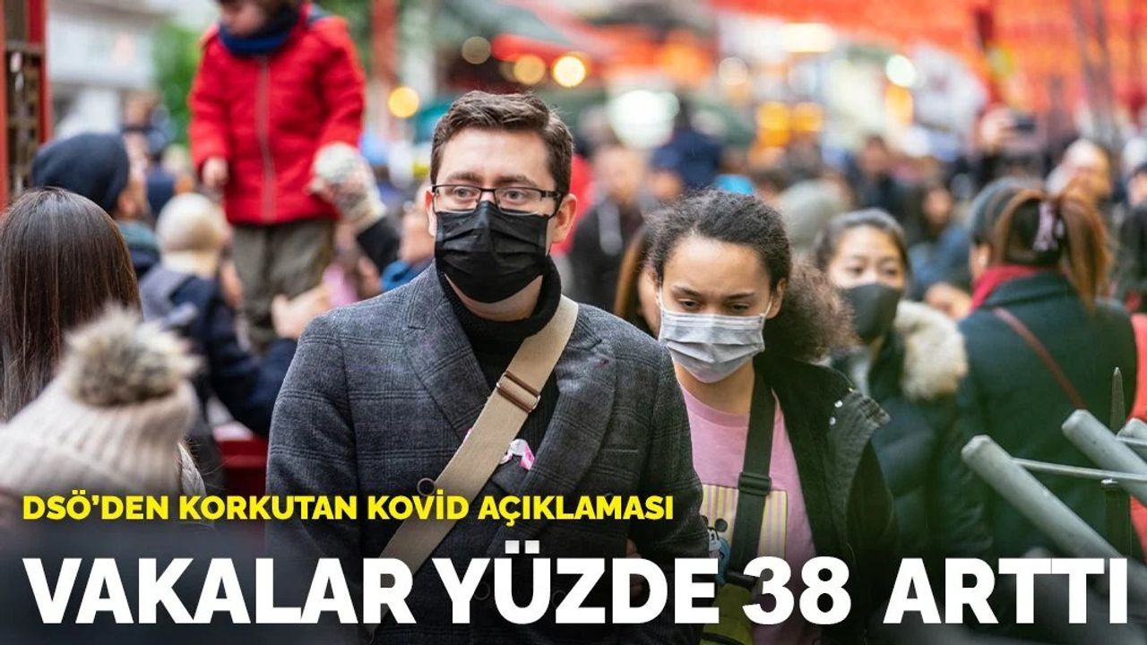 DSÖ'den Korkutan Kovid-19 Açıklaması: Vakalar Yüzde 38 Arttı