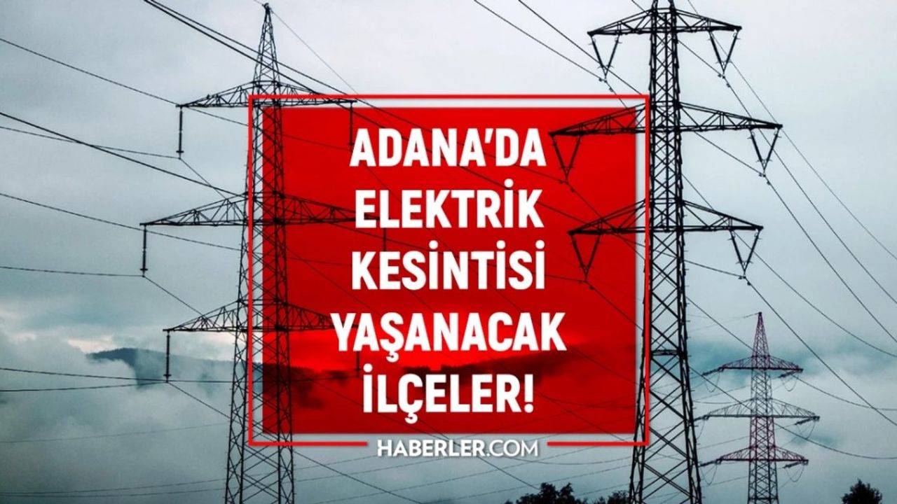 Adana ve Gaziantep Elektrik Kesintisi Listesi