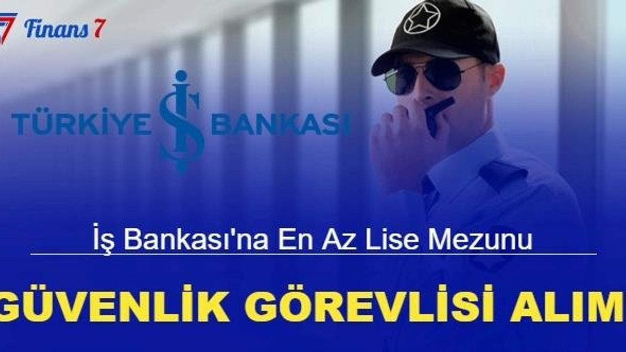 İş Bankası'na Güvenlik Görevlisi Alımı