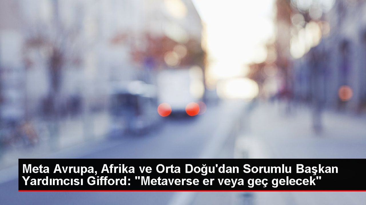 Meta Şirketinin Başkan Yardımcısı Angie Gifford: Metaverse 8-10 Yıl İçinde Hayata Geçecek