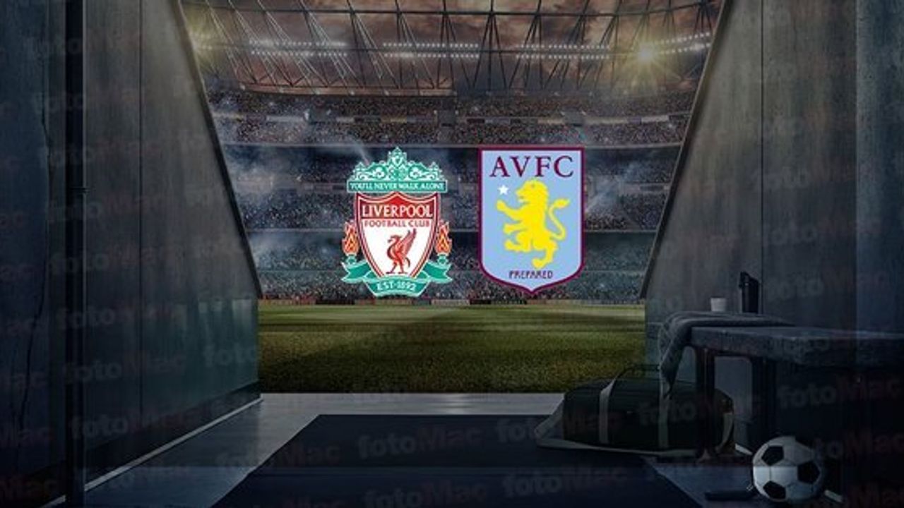 Liverpool - Aston Villa Maçı Ne Zaman, Saat Kaçta ve Hangi Kanalda Canlı Yayınlanacak?