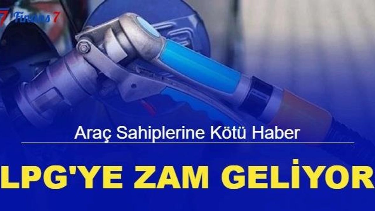 Son dakika: LPG'ye de zam geliyor