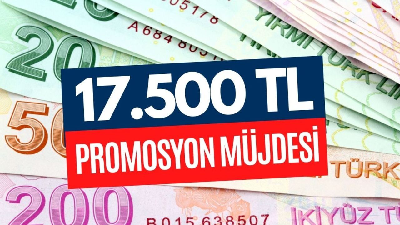 Promosyon 17 Bin 500 TL Oldu!