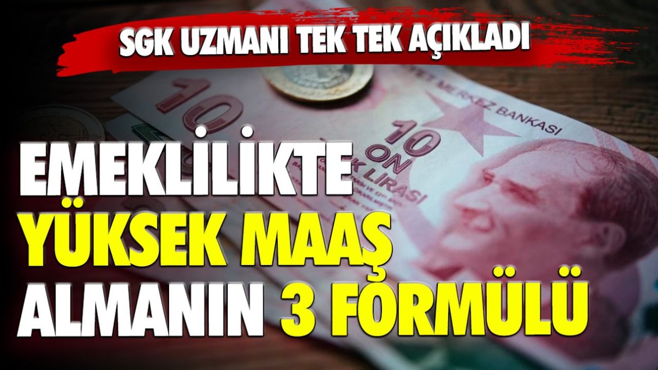 Emeklilikte Yüksek Maaş Almanın 3 Formülü Belli Oldu: SGK Uzmanı Açıkladı