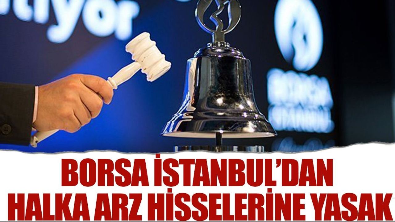 Halka Arz Hisseleri Yasaklandı