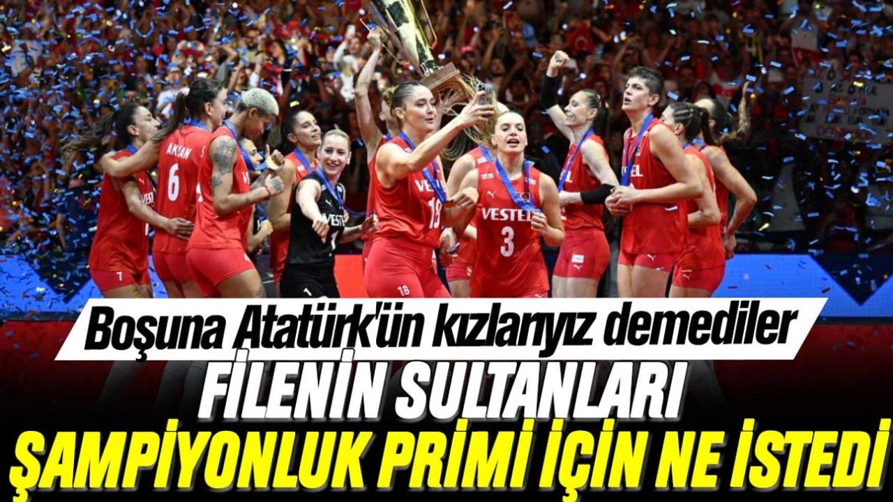 Boşuna Atatürk'ün Kızlarıyız Demediler: Filenin Sultanları Şampiyonluk Primi İçin Ne İstedi