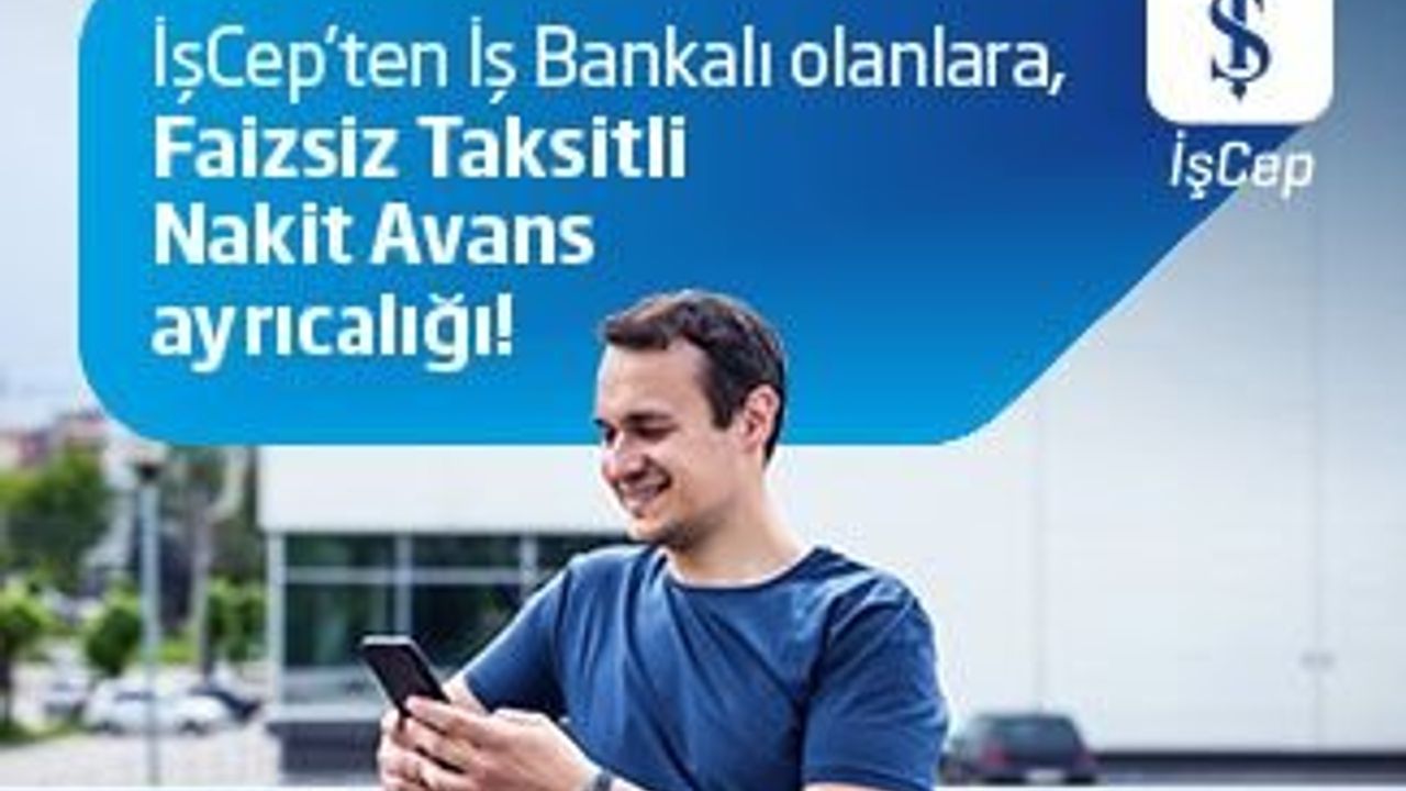İş Bankası İşCep'ten Faizsiz Taksitli Nakit Avans İmkanı