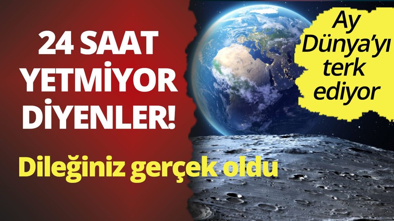 Bir gün bana yetmiyor diyenler dikkat! Dileğiniz gerçek oldu, Ay Dünya'yı terk ediyor
