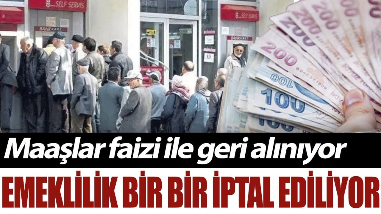 Emeklilik İptal Ediliyor: Maaşlar Faizi ile Geri Alınıyor