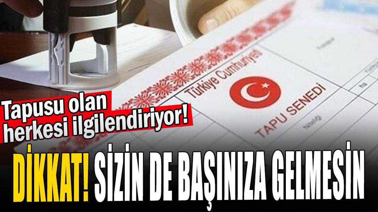 Dolandırıcılara Karşı Tapu Sahiplerine Uyarı!