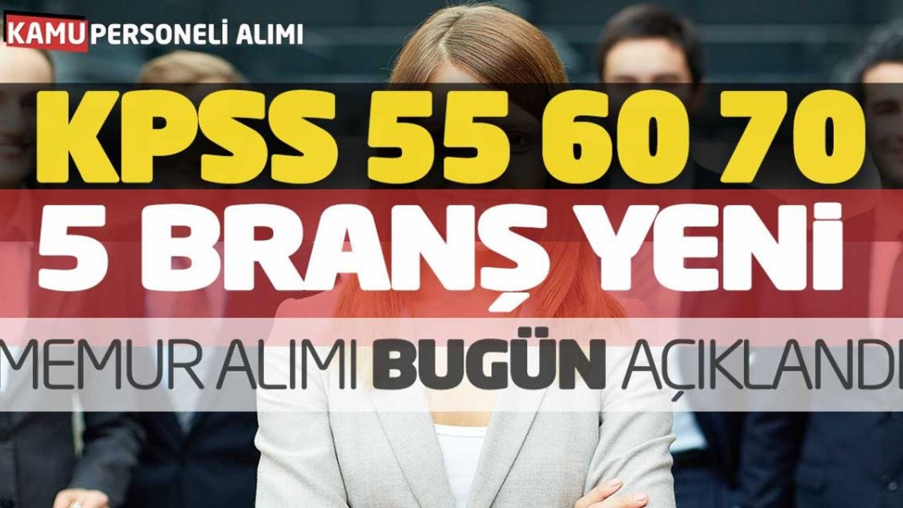 KPSS 55, 60, 70 Puanlarla 5 Branşta Yeni Memur Alımı Bugün Açıklandı