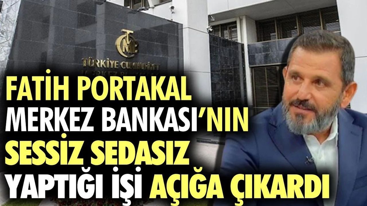 Fatih Portakal Merkez Bankası'nın Sessiz Sedasız Para Basma İşini Ortaya Çıkardı