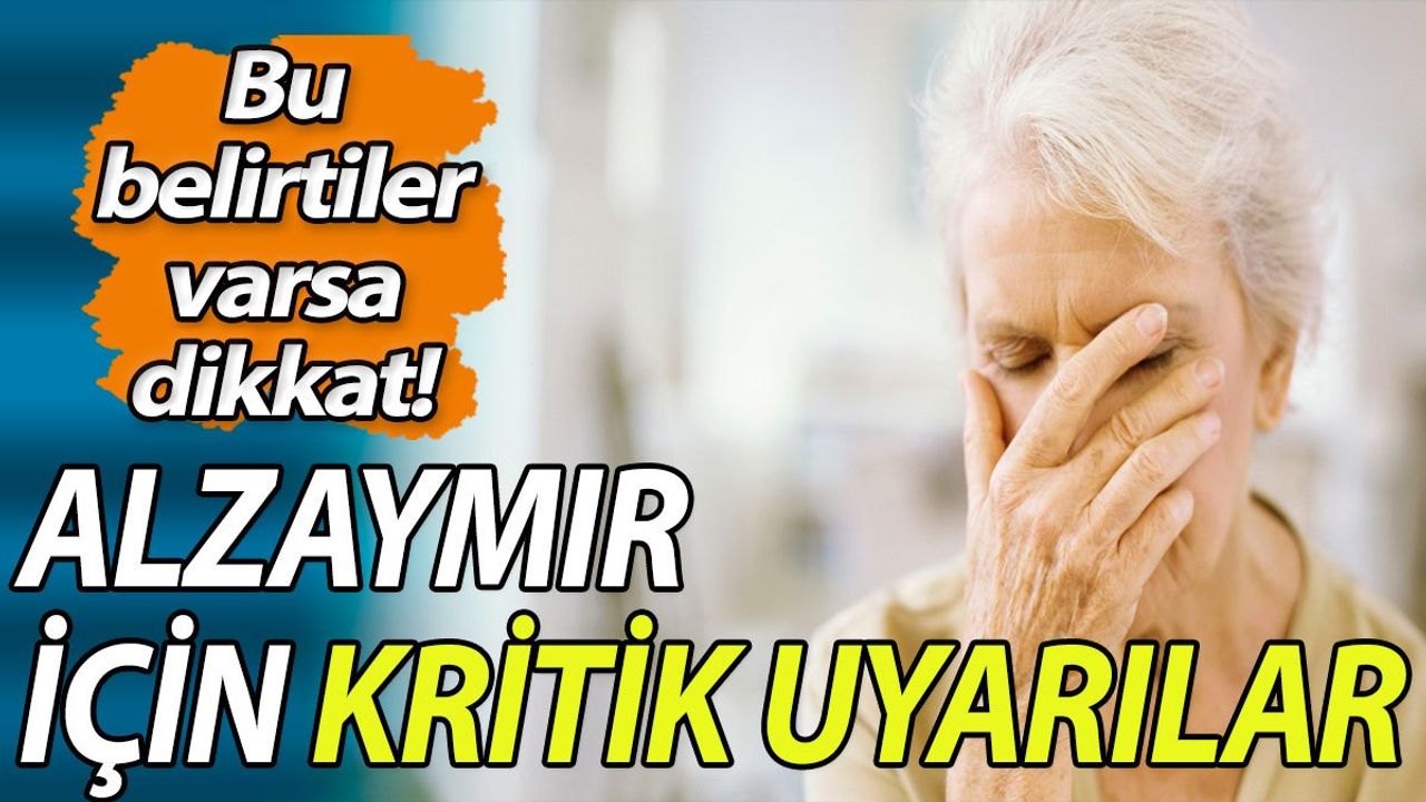 Alzaymır için kritik uyarılar: Bu belirtiler varsa dikkat!