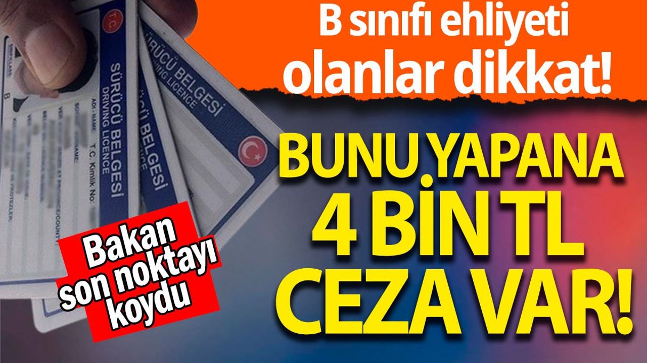 B sınıfı ehliyeti olanlar dikkat: Bunu yapana 4 bin TL ceza var