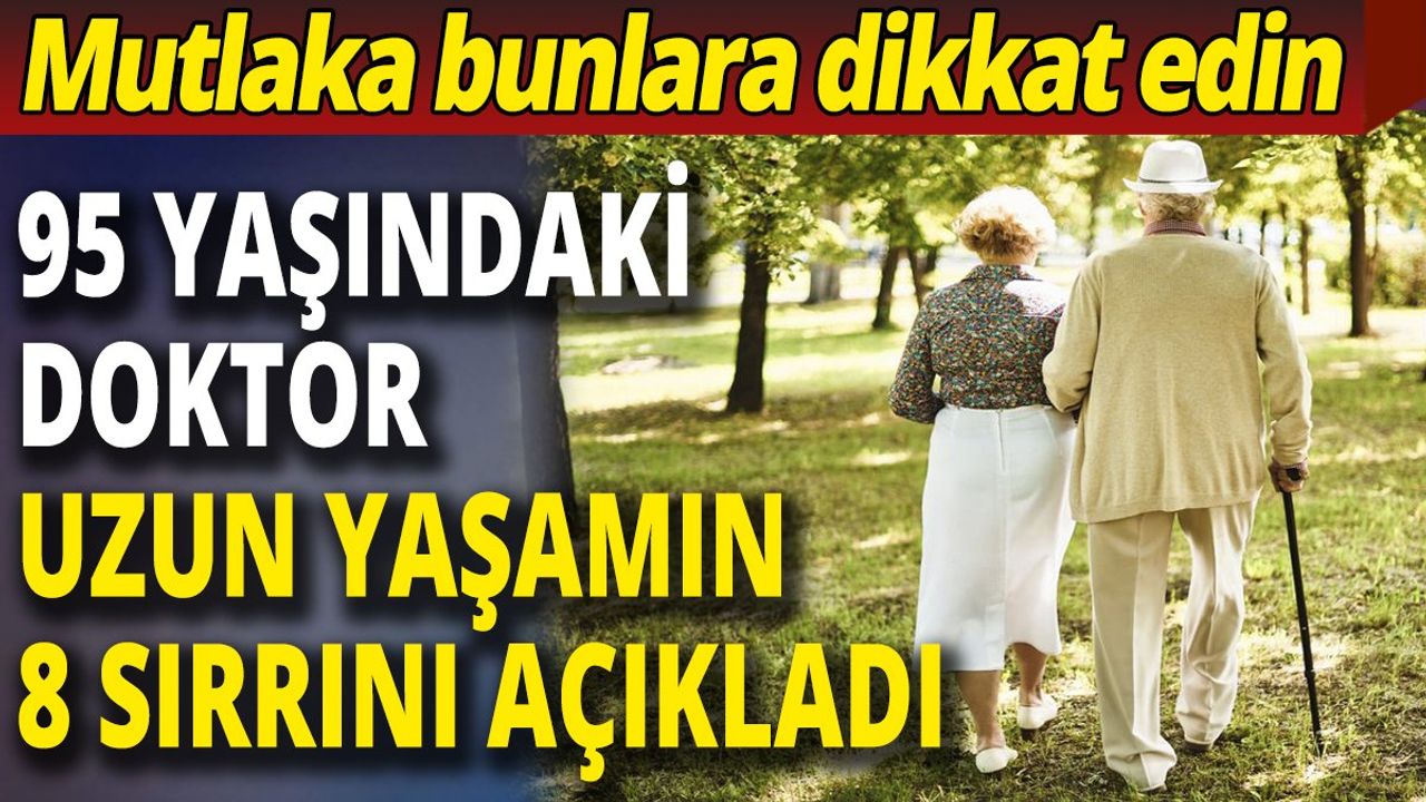 95 Yaşındaki Doktorun Uzun Yaşamın 8 Sırrı