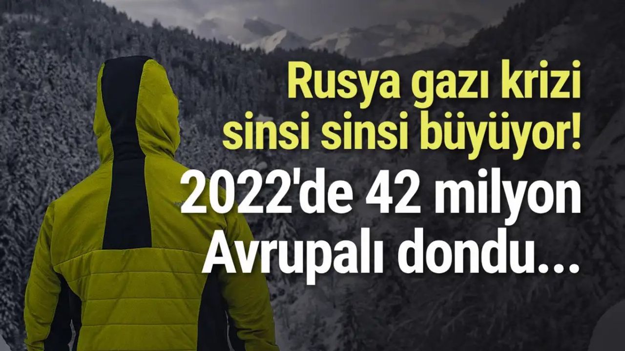 Rusya Gazı Krizi: 2022'de 42 Milyon Avrupalı Dondu