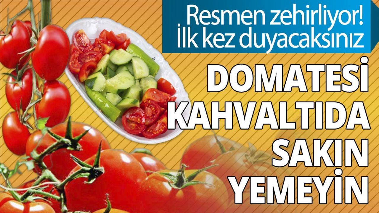 Domatesi kahvaltıda sakın yemeyin