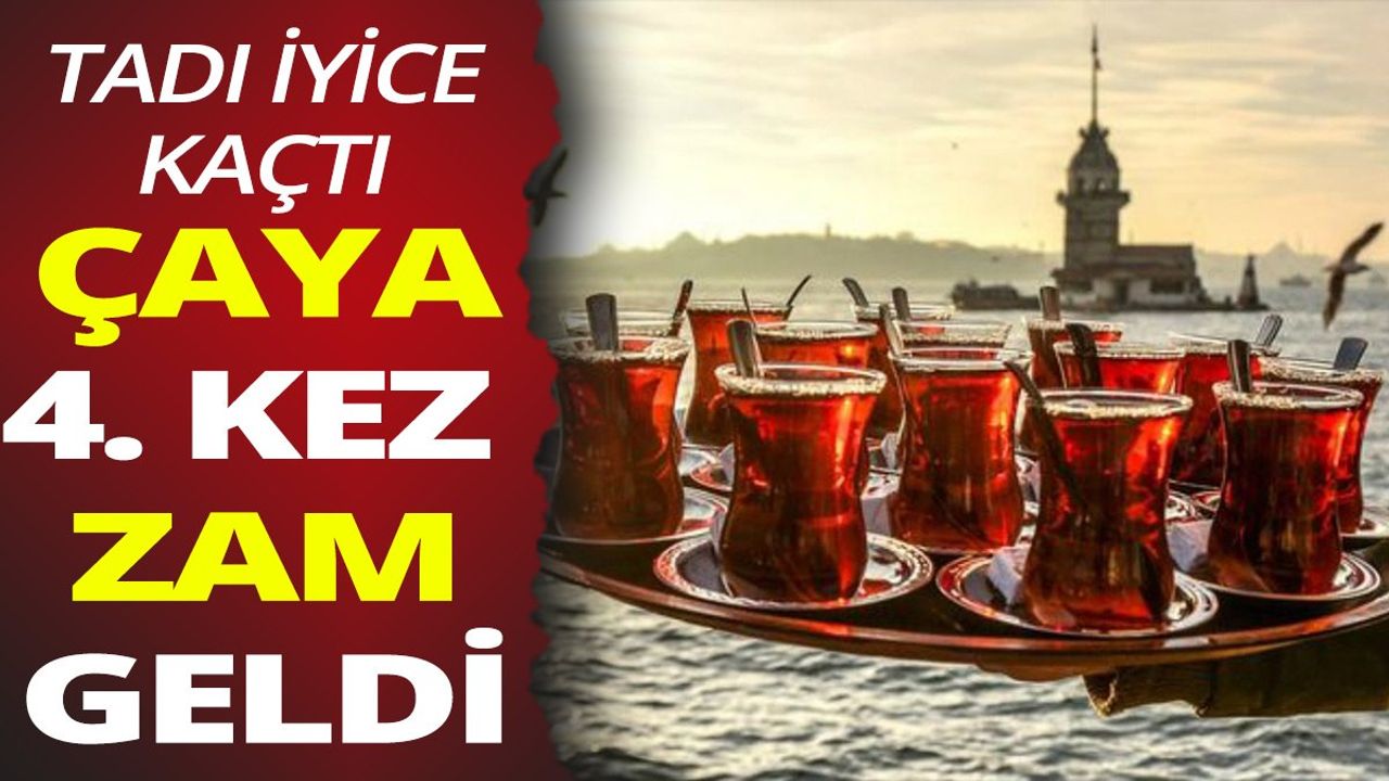 Çaya 4. kez zam geldi