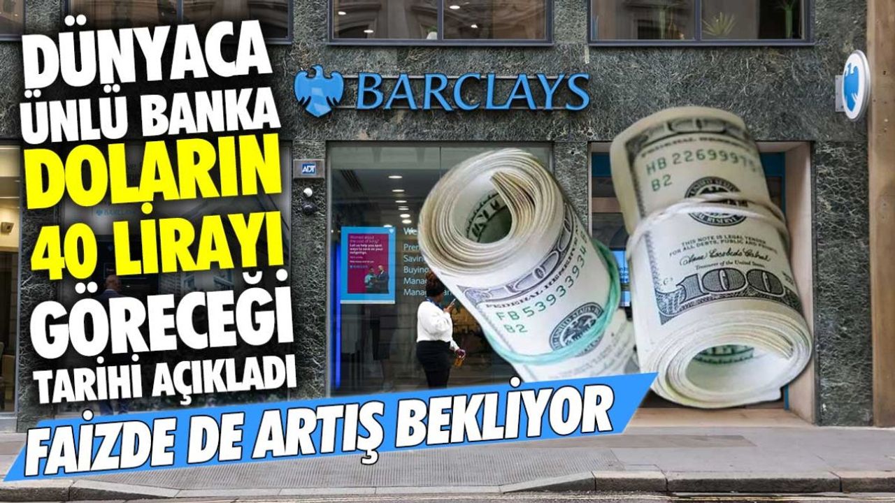 Dünyaca Ünlü Banka Doların 40 Lirayı Göreceği Tarihi Açıkladı