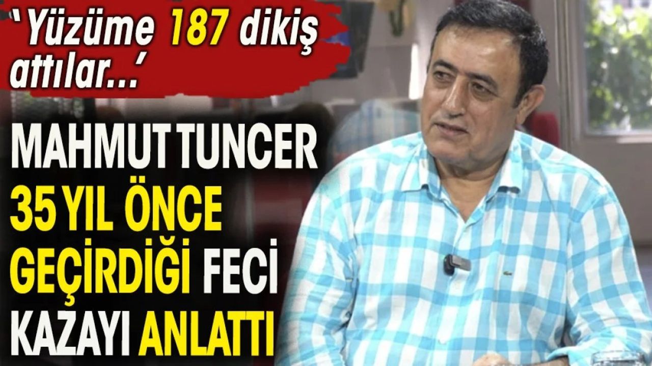 Mahmut Tuncer 35 Yıl Önce Geçirdiği Feci Kazayı Anlattı