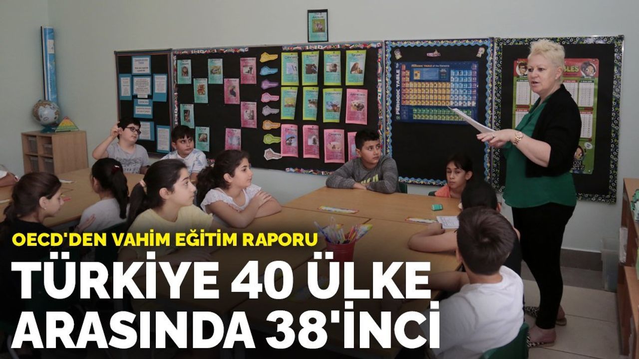 OECD'den vahim eğitim raporu: Türkiye 40 ülke arasında 38'inci