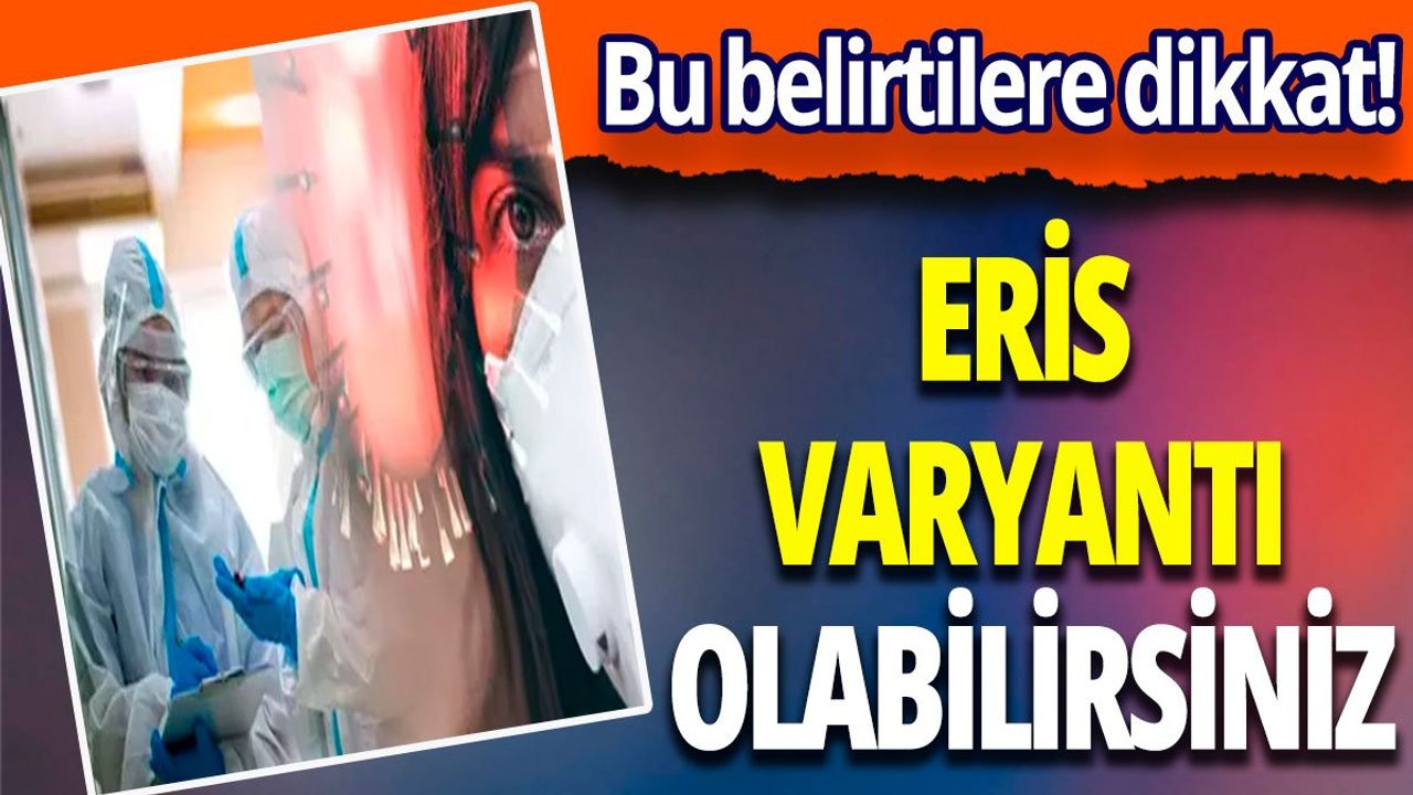 Eris Varyantı Nedir? Belirtileri ve Korunma Yolları Nelerdir?