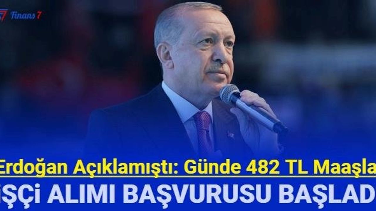 Cumhurbaşkanı Erdoğan: Günlük 482 TL Maaş ile İşçi Alımı Yapılacak