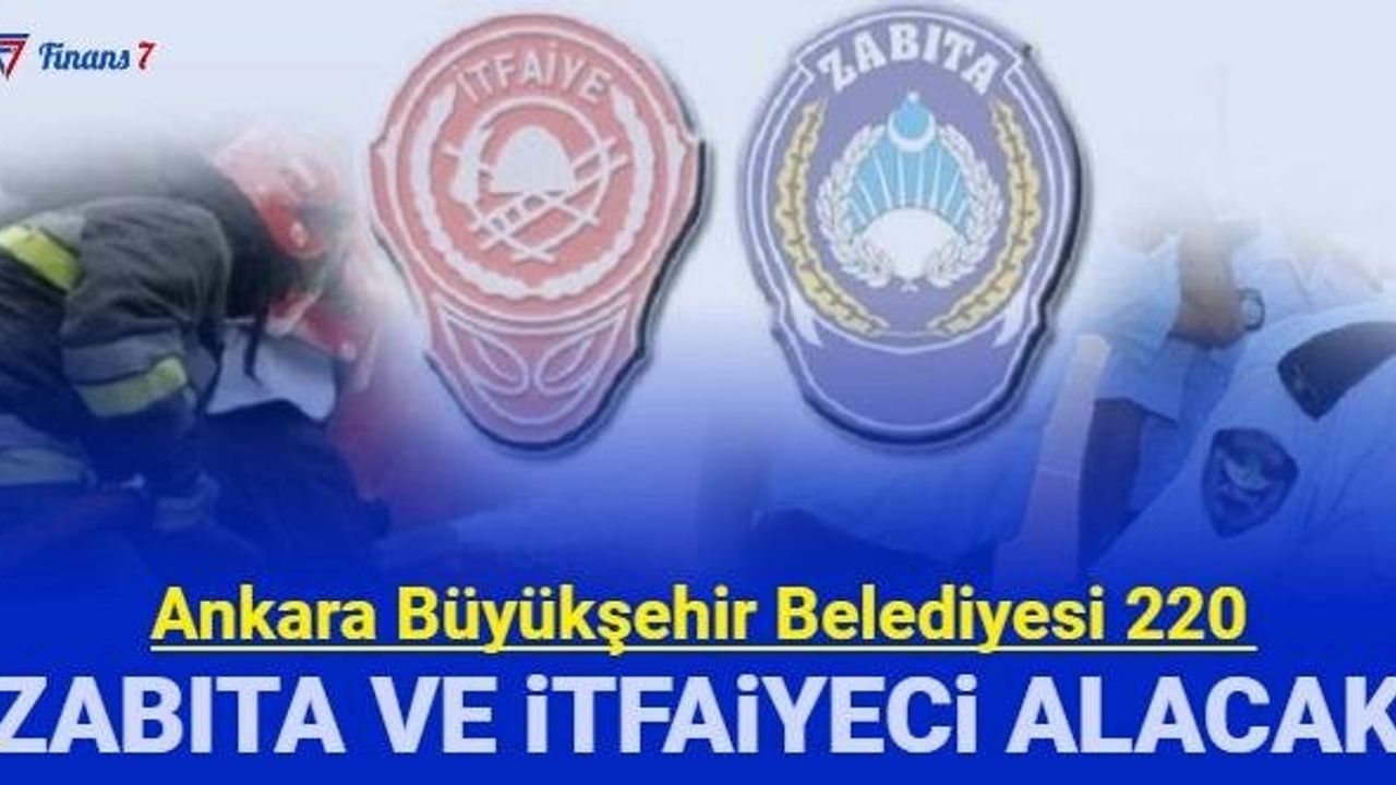 Ankara Büyükşehir Belediyesi Zabıta Memuru ve İtfaiye Eri Alımı