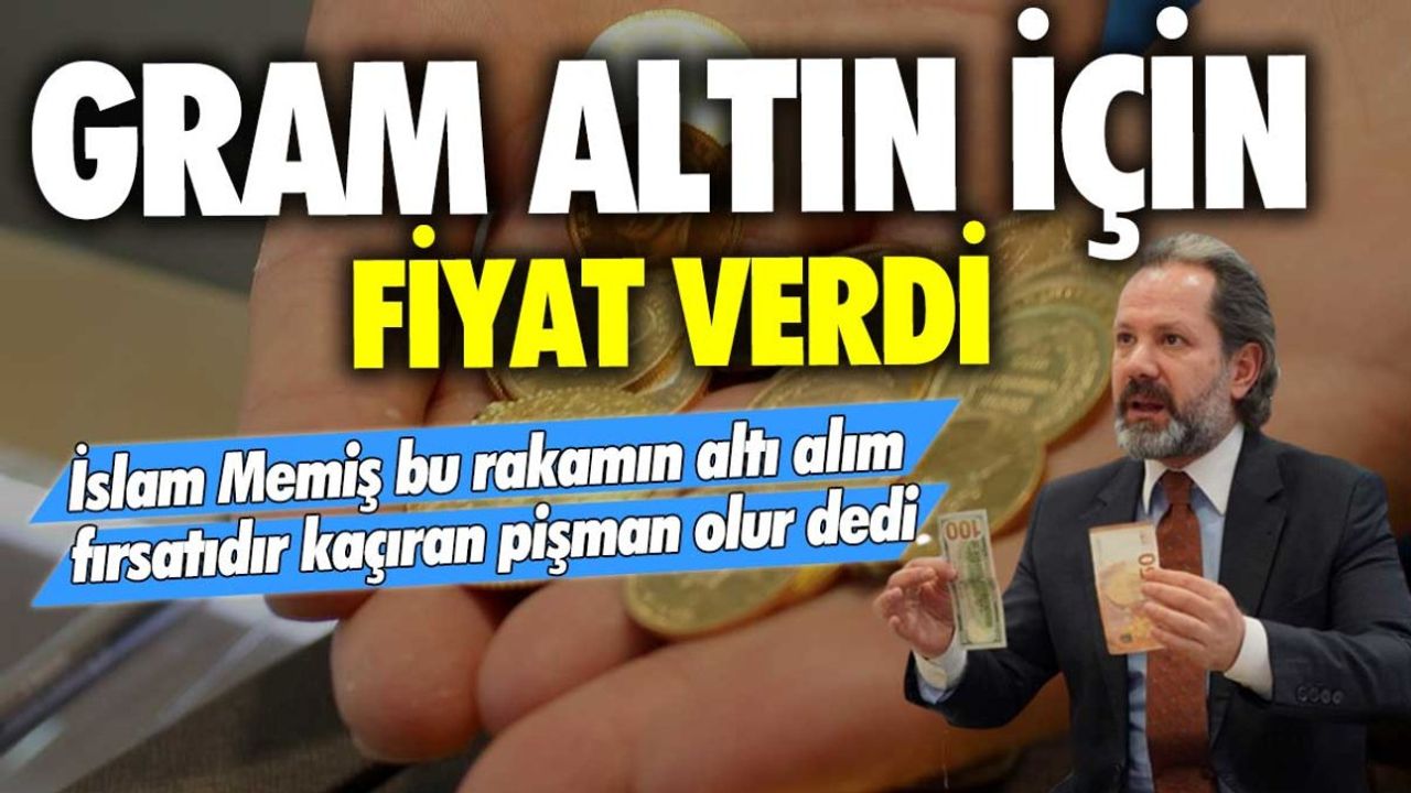 Piyasa Kahini İslam Memiş: Altın İçin Alım Fırsatı